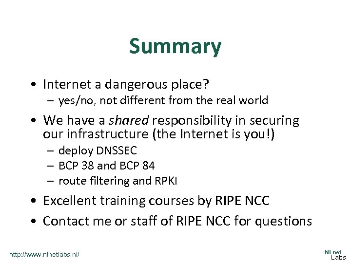 Summary • Internet a dangerous place? – yes/no, not different from the real world