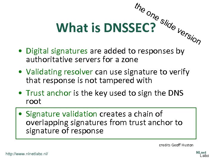 the on e What is DNSSEC? slid ev ers ion • Digital signatures are