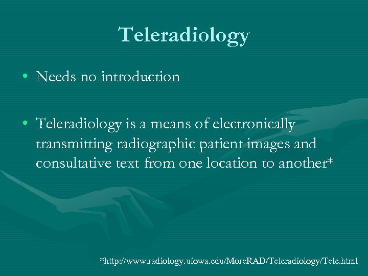 Teleradiology • Needs no introduction • Teleradiology is a means of electronically transmitting radiographic