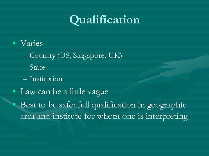 Qualification • Varies – Country (US, Singapore, UK) – State – Institution • Law