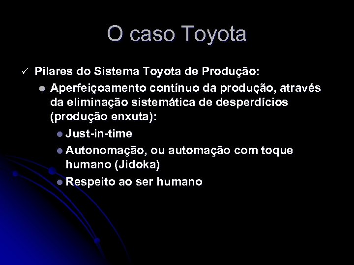 O caso Toyota ü Pilares do Sistema Toyota de Produção: l Aperfeiçoamento contínuo da