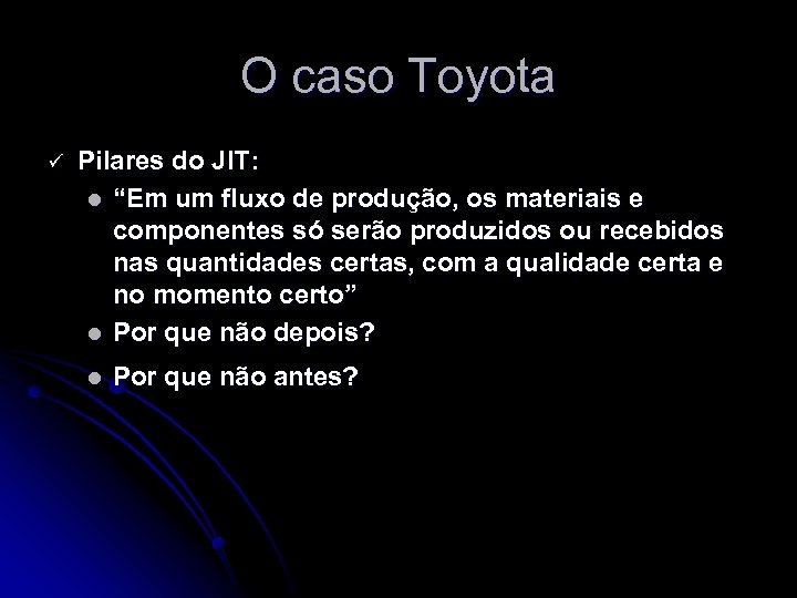 O caso Toyota ü Pilares do JIT: l “Em um fluxo de produção, os