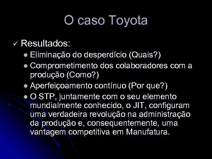 O caso Toyota ü Resultados: l Eliminação do desperdício (Quais? ) l Comprometimento dos