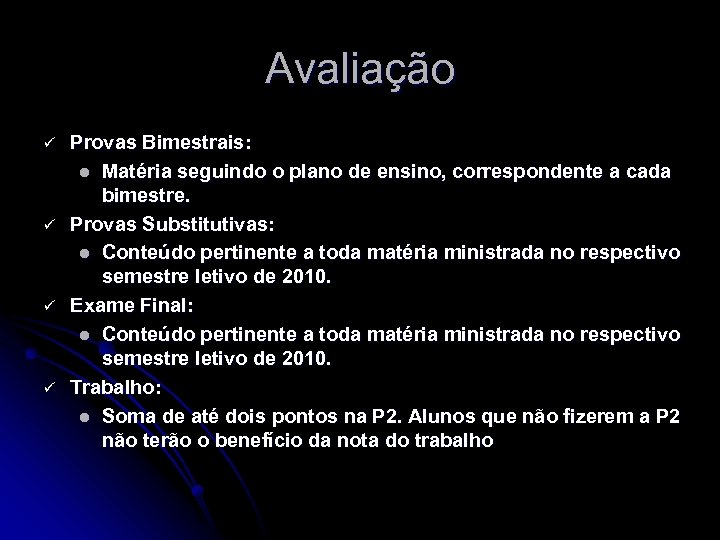 Avaliação ü ü Provas Bimestrais: l Matéria seguindo o plano de ensino, correspondente a