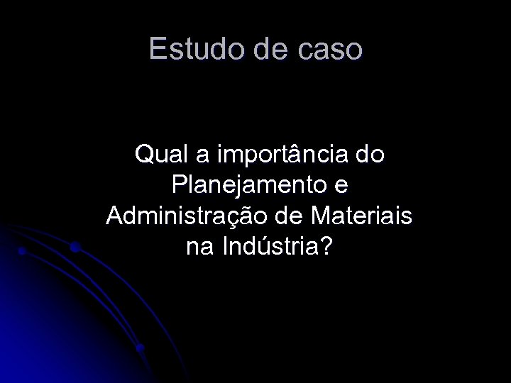 Estudo de caso Qual a importância do Planejamento e Administração de Materiais na Indústria?