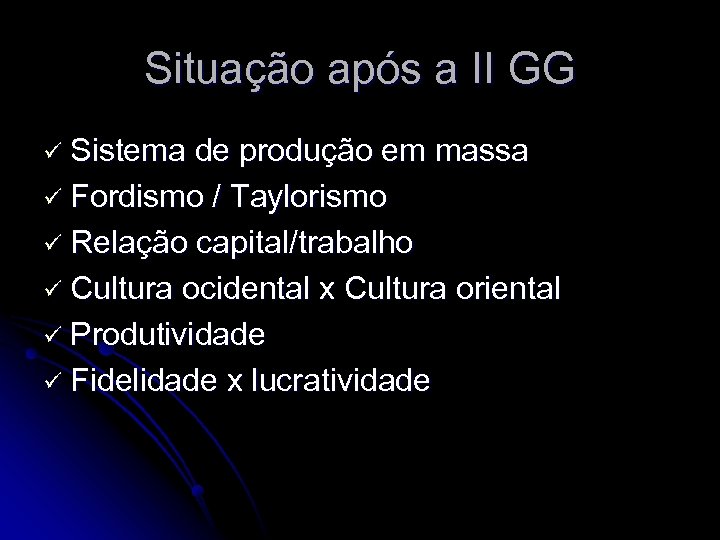 Situação após a II GG ü Sistema de produção em massa ü Fordismo /