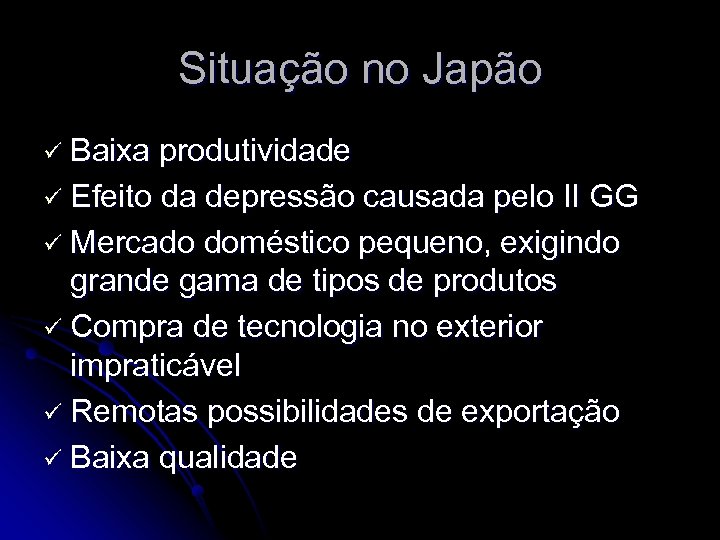 Situação no Japão ü Baixa produtividade ü Efeito da depressão causada pelo II GG