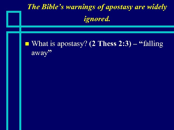 The Bible’s warnings of apostasy are widely ignored. n What is apostasy? (2 Thess