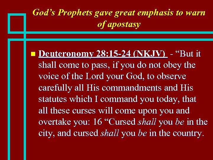 God’s Prophets gave great emphasis to warn of apostasy n Deuteronomy 28: 15 -24