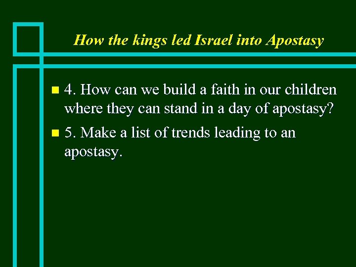 How the kings led Israel into Apostasy 4. How can we build a faith