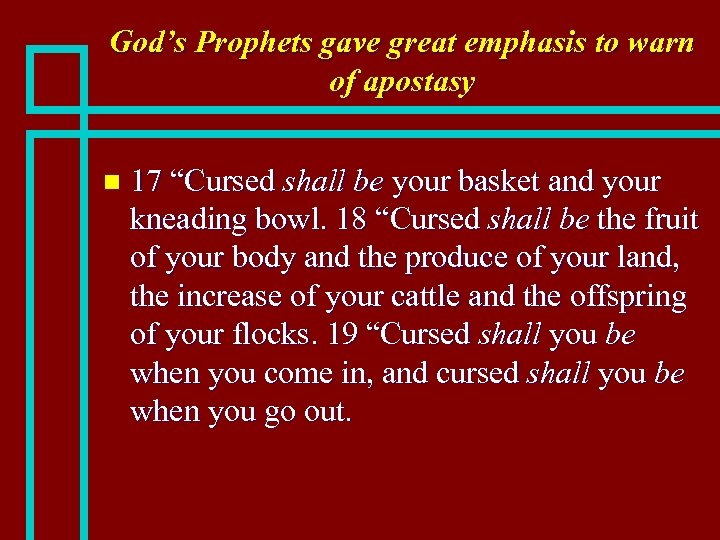 God’s Prophets gave great emphasis to warn of apostasy n 17 “Cursed shall be