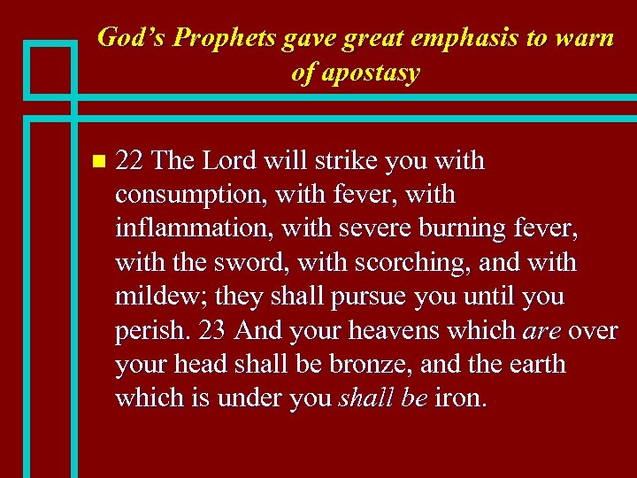 God’s Prophets gave great emphasis to warn of apostasy n 22 The Lord will