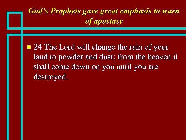 God’s Prophets gave great emphasis to warn of apostasy n 24 The Lord will