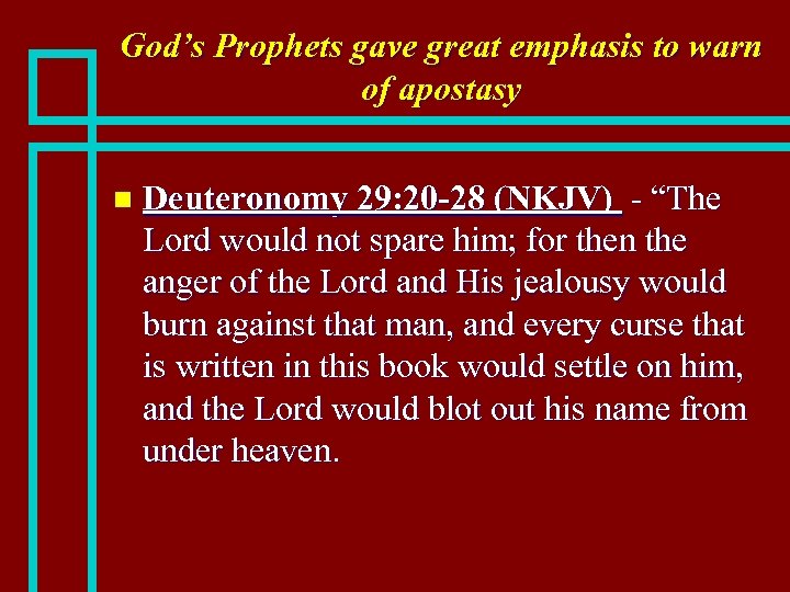 God’s Prophets gave great emphasis to warn of apostasy n Deuteronomy 29: 20 -28