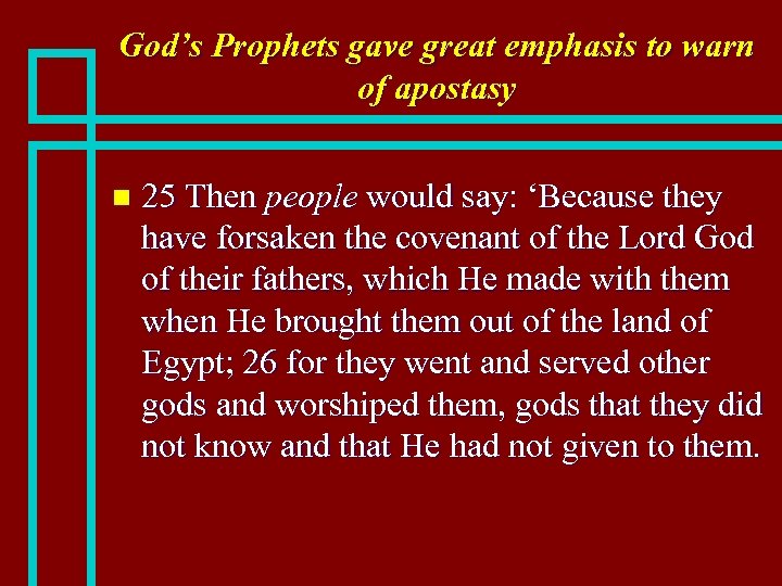 God’s Prophets gave great emphasis to warn of apostasy n 25 Then people would