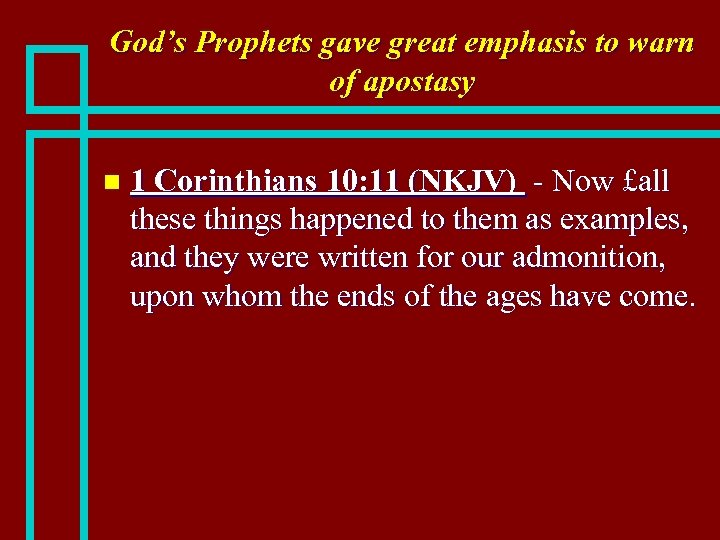 God’s Prophets gave great emphasis to warn of apostasy n 1 Corinthians 10: 11