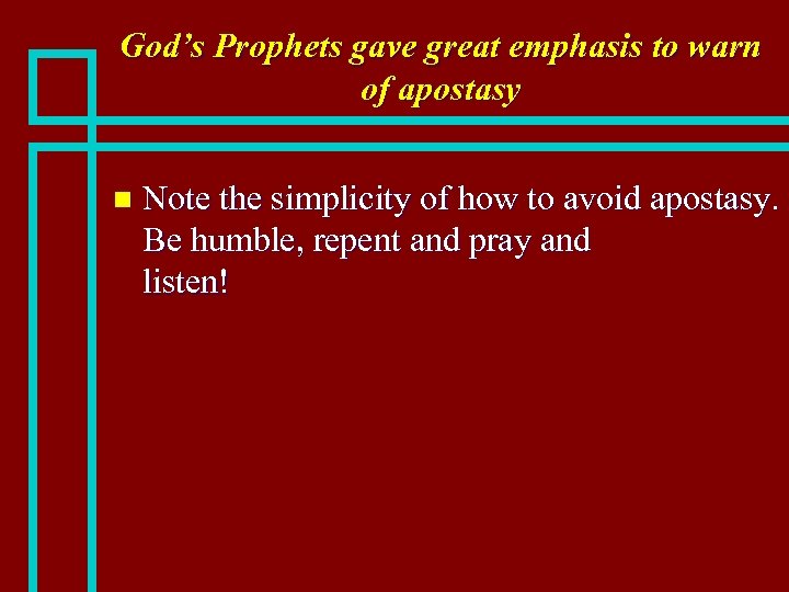 God’s Prophets gave great emphasis to warn of apostasy n Note the simplicity of