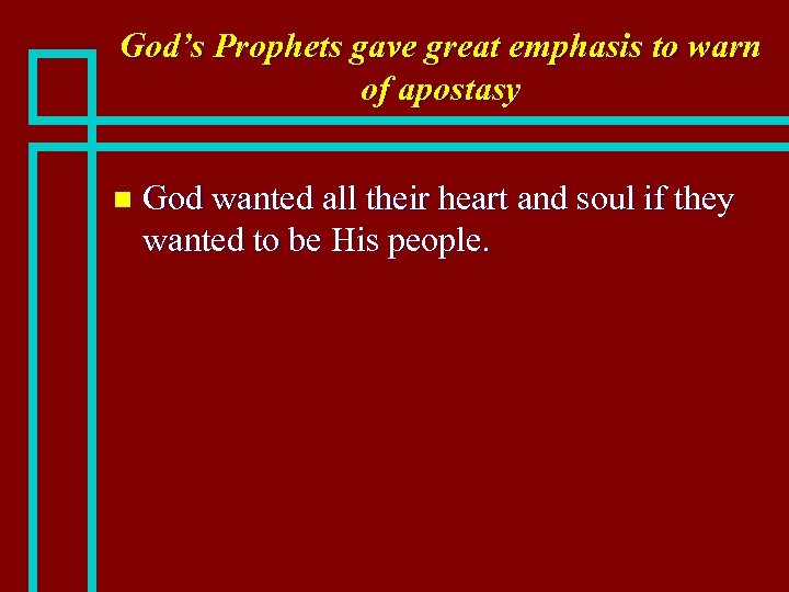 God’s Prophets gave great emphasis to warn of apostasy n God wanted all their