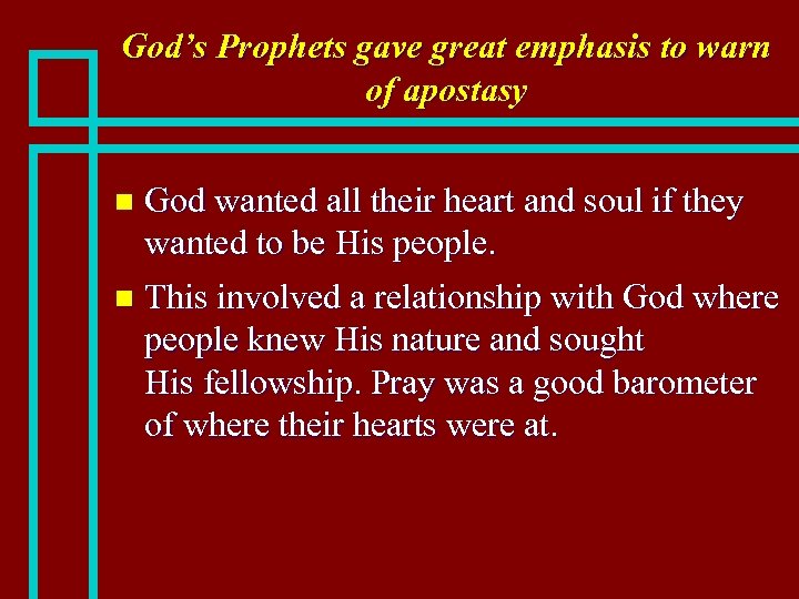 God’s Prophets gave great emphasis to warn of apostasy God wanted all their heart