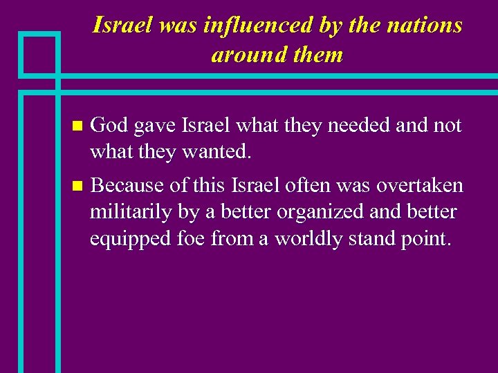 Israel was influenced by the nations around them God gave Israel what they needed