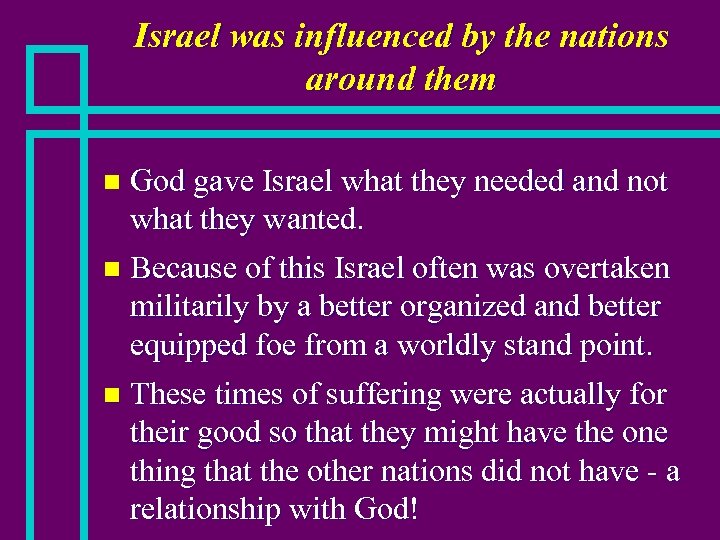 Israel was influenced by the nations around them God gave Israel what they needed