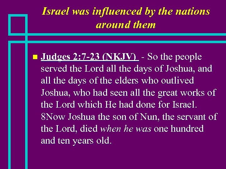 Israel was influenced by the nations around them n Judges 2: 7 -23 (NKJV)