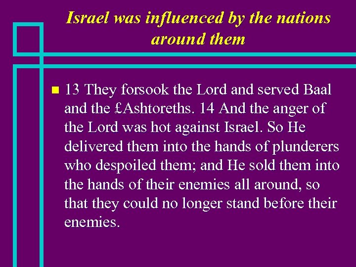 Israel was influenced by the nations around them n 13 They forsook the Lord