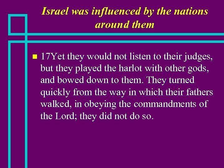 Israel was influenced by the nations around them n 17 Yet they would not