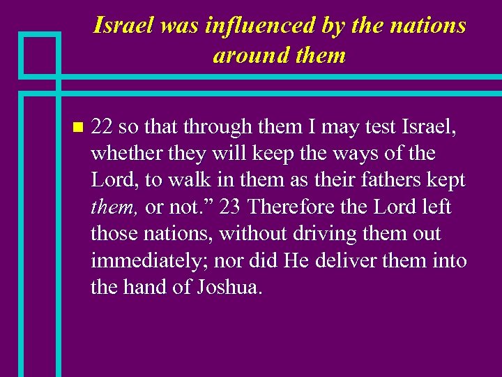 Israel was influenced by the nations around them n 22 so that through them