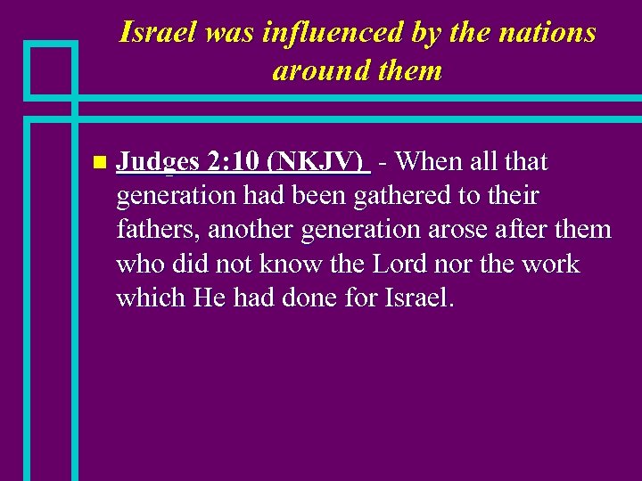 Israel was influenced by the nations around them n Judges 2: 10 (NKJV) -