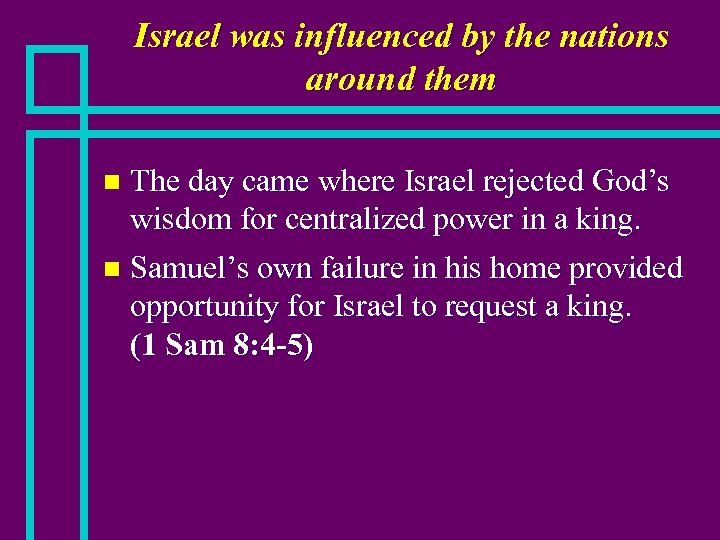 Israel was influenced by the nations around them The day came where Israel rejected