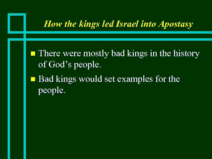 How the kings led Israel into Apostasy There were mostly bad kings in the