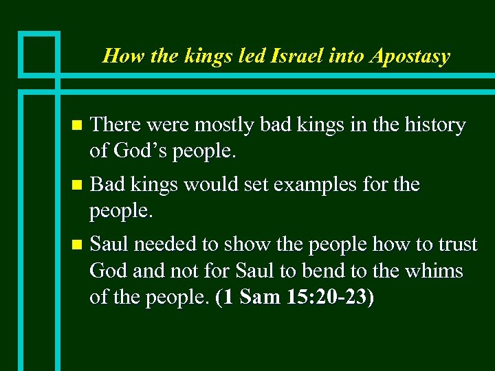 How the kings led Israel into Apostasy There were mostly bad kings in the