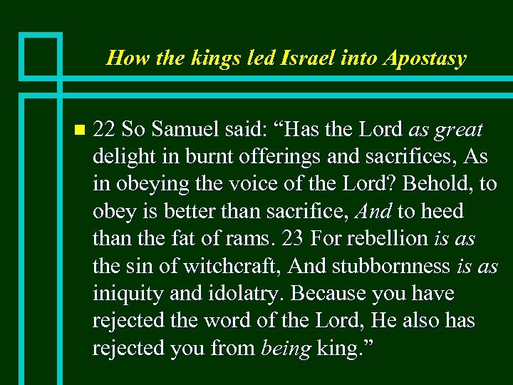 How the kings led Israel into Apostasy n 22 So Samuel said: “Has the