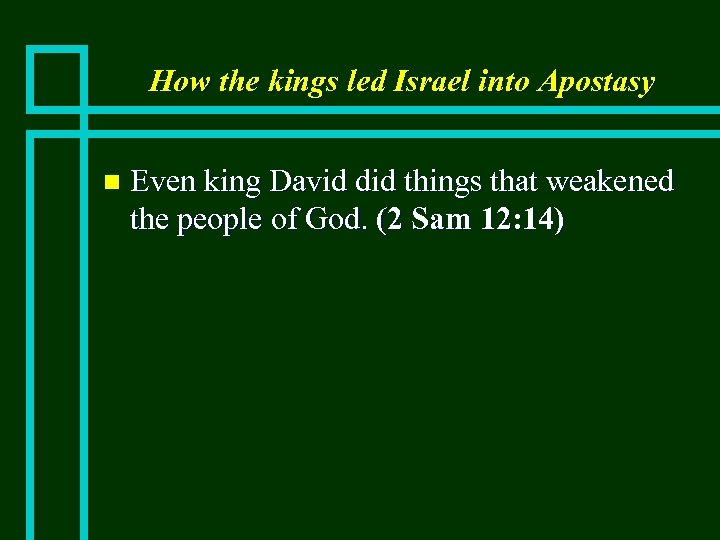 How the kings led Israel into Apostasy n Even king David did things that