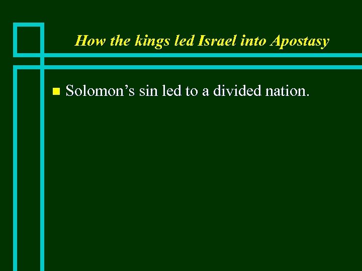 How the kings led Israel into Apostasy n Solomon’s sin led to a divided