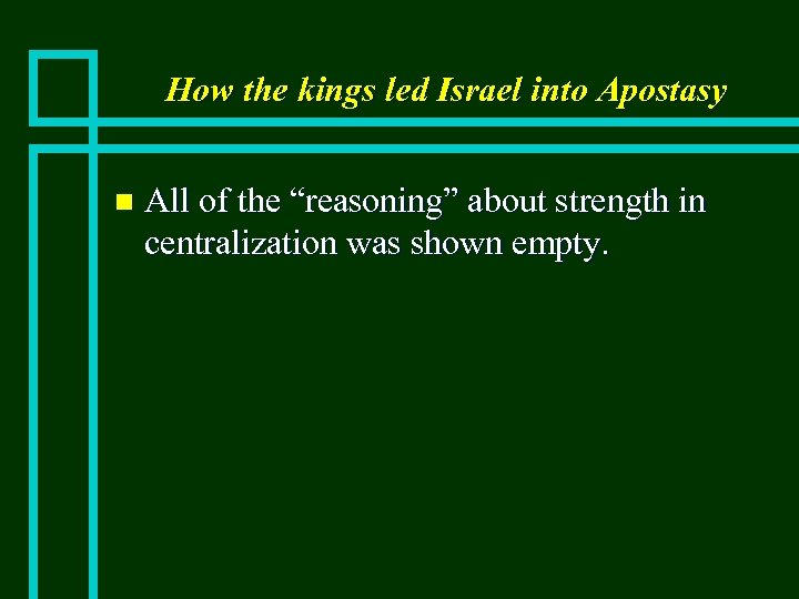 How the kings led Israel into Apostasy n All of the “reasoning” about strength