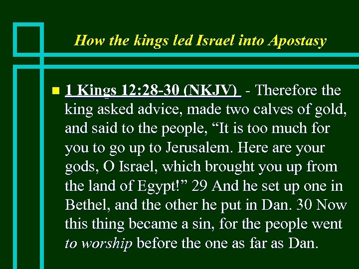 How the kings led Israel into Apostasy n 1 Kings 12: 28 -30 (NKJV)