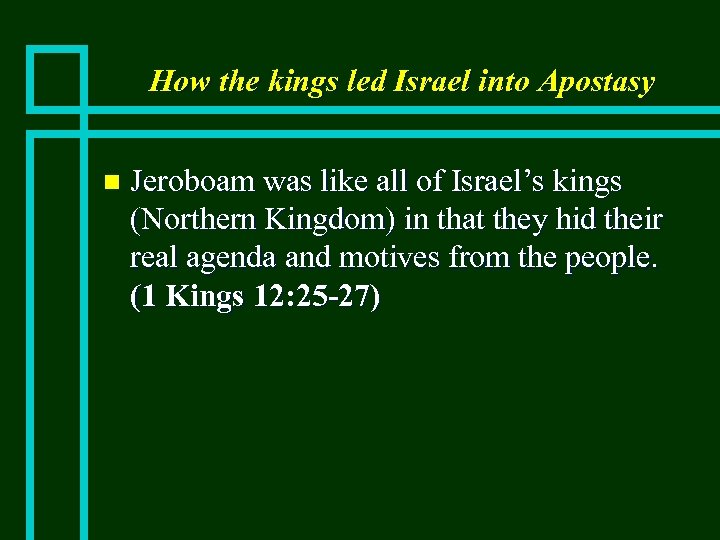 How the kings led Israel into Apostasy n Jeroboam was like all of Israel’s