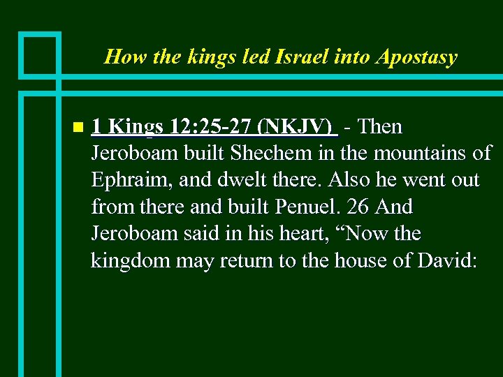 How the kings led Israel into Apostasy n 1 Kings 12: 25 -27 (NKJV)