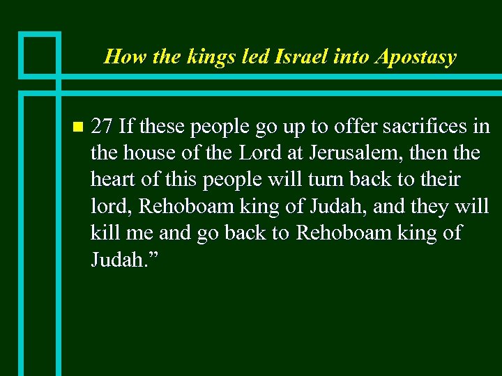 How the kings led Israel into Apostasy n 27 If these people go up