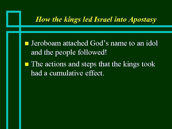 How the kings led Israel into Apostasy Jeroboam attached God’s name to an idol