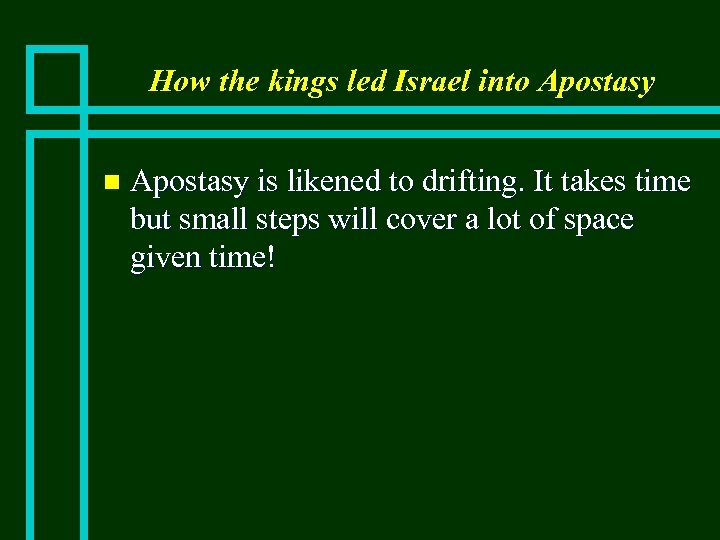 How the kings led Israel into Apostasy n Apostasy is likened to drifting. It