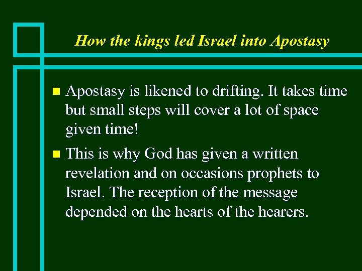 How the kings led Israel into Apostasy is likened to drifting. It takes time