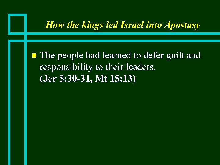 How the kings led Israel into Apostasy n The people had learned to defer