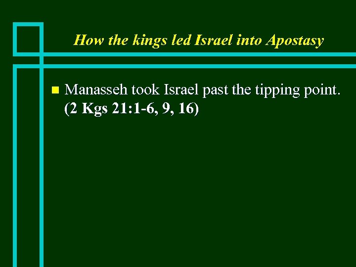 How the kings led Israel into Apostasy n Manasseh took Israel past the tipping