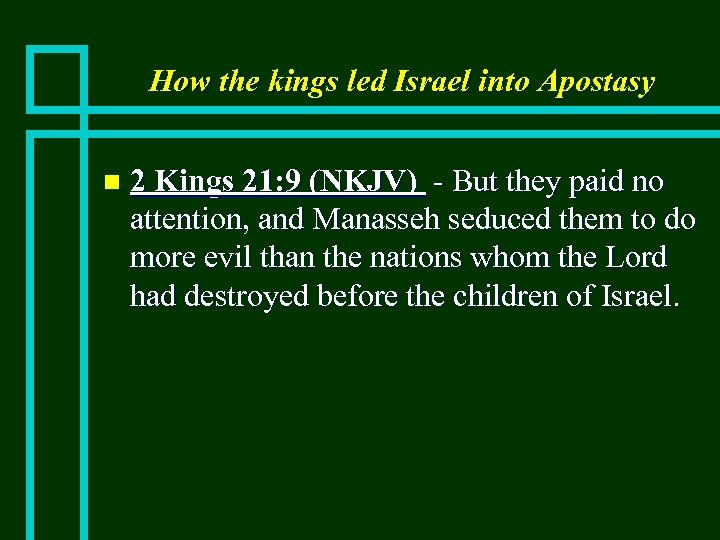 How the kings led Israel into Apostasy n 2 Kings 21: 9 (NKJV) -