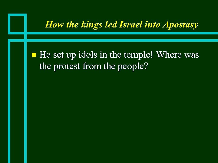 How the kings led Israel into Apostasy n He set up idols in the