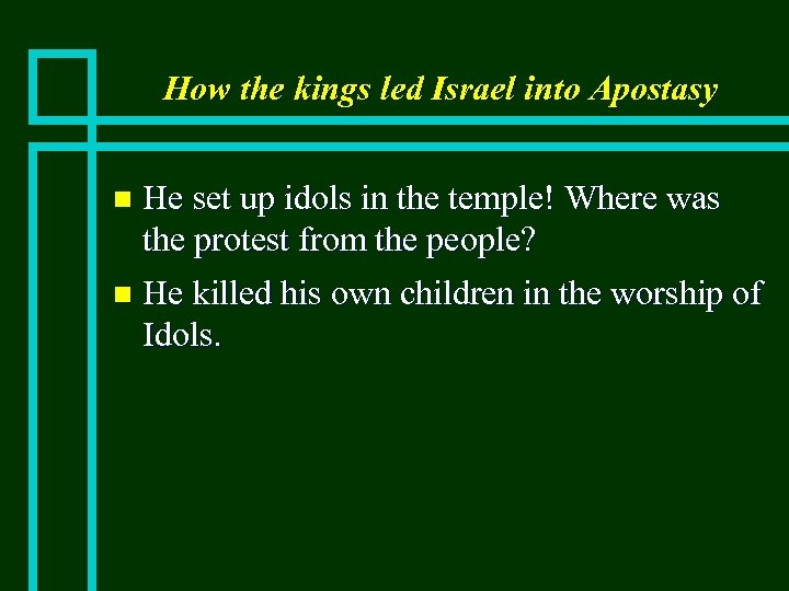 How the kings led Israel into Apostasy He set up idols in the temple!