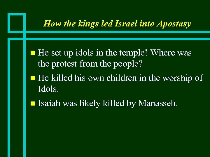 How the kings led Israel into Apostasy He set up idols in the temple!